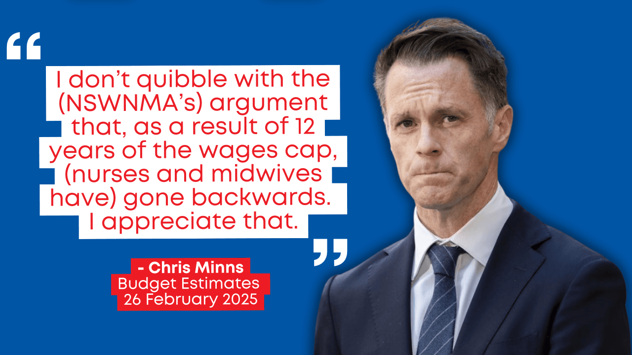 An image of Premier Chris Minns is seen next to the quote: "I don't quibble with the (NSWNMA's) argument that, as a result of 12 years of the wages cap, (nurses and midwives have) gone backwards. I appreciate that."